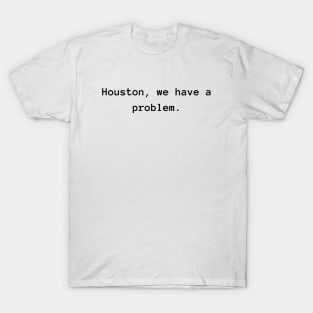 Huston, we have a problem. (in Black) T-Shirt